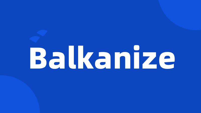 Balkanize