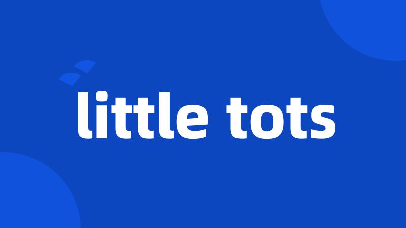 little tots