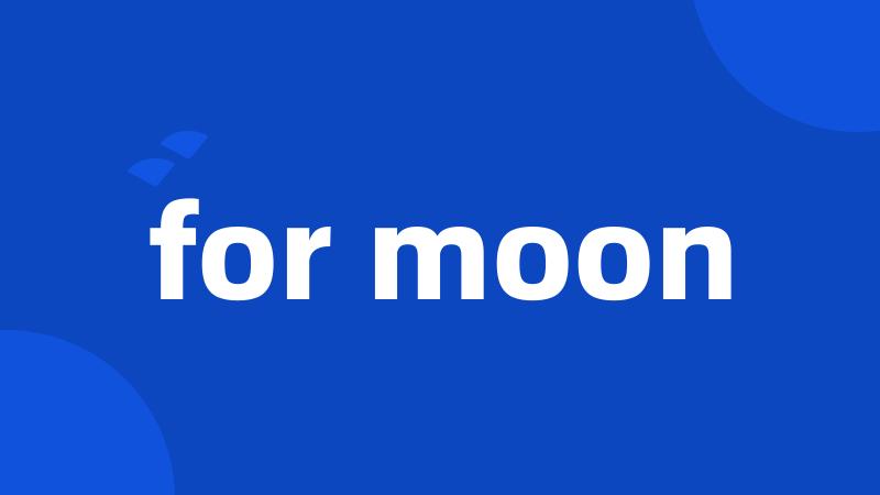 for moon