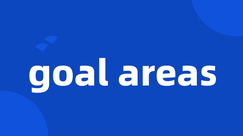 goal areas
