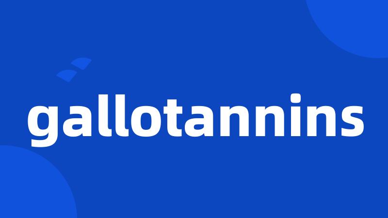gallotannins