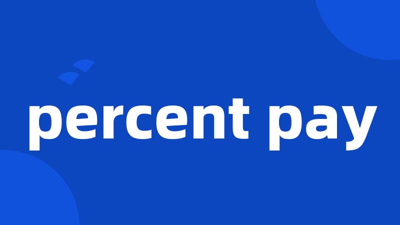 percent pay