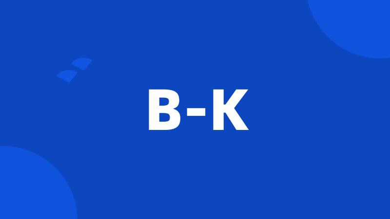 B-K