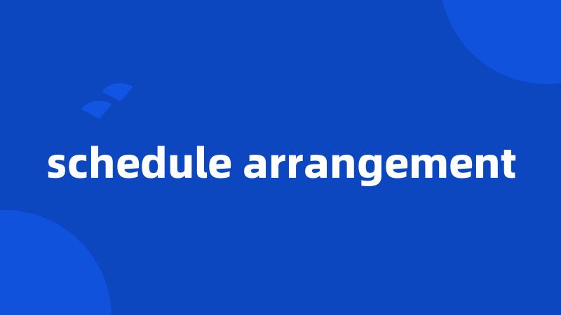 schedule arrangement