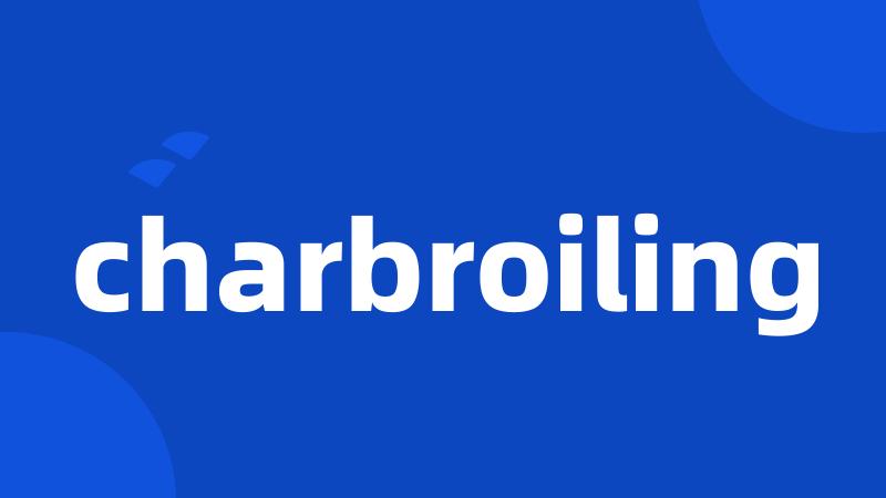 charbroiling