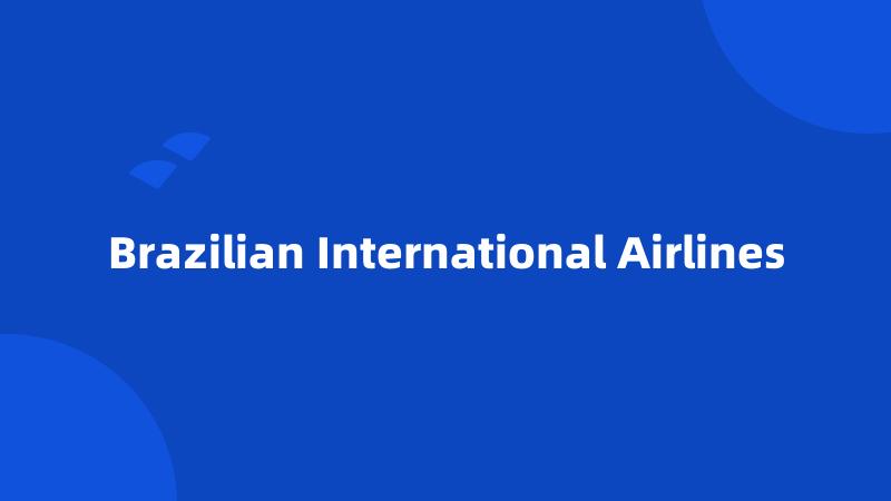 Brazilian International Airlines