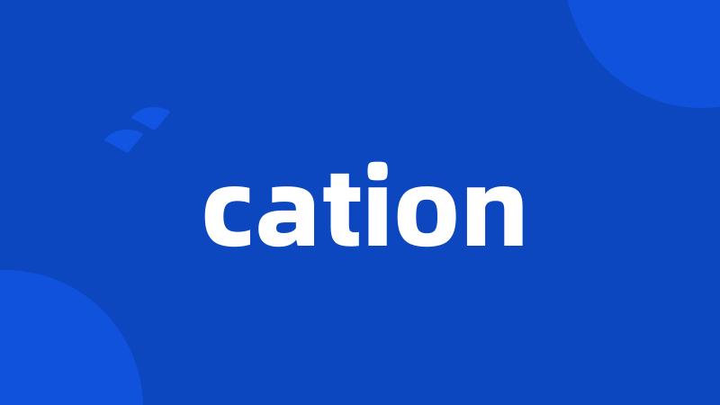 cation