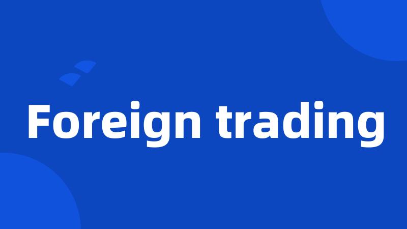 Foreign trading
