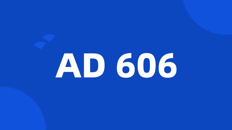 AD 606