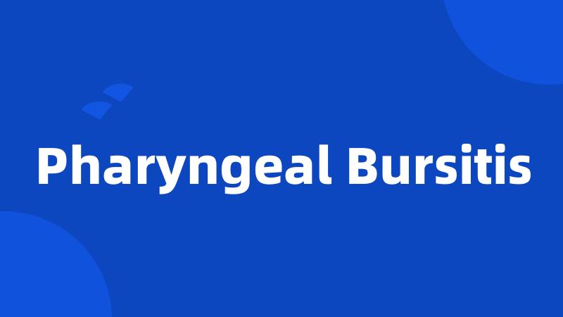 Pharyngeal Bursitis