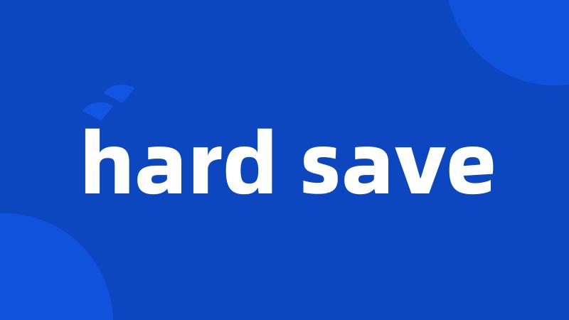 hard save