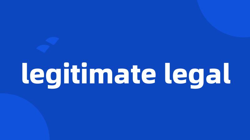legitimate legal