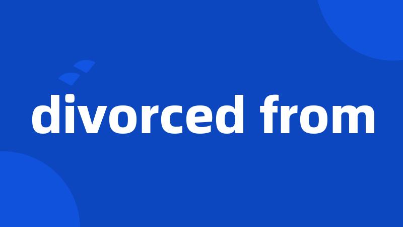 divorced from