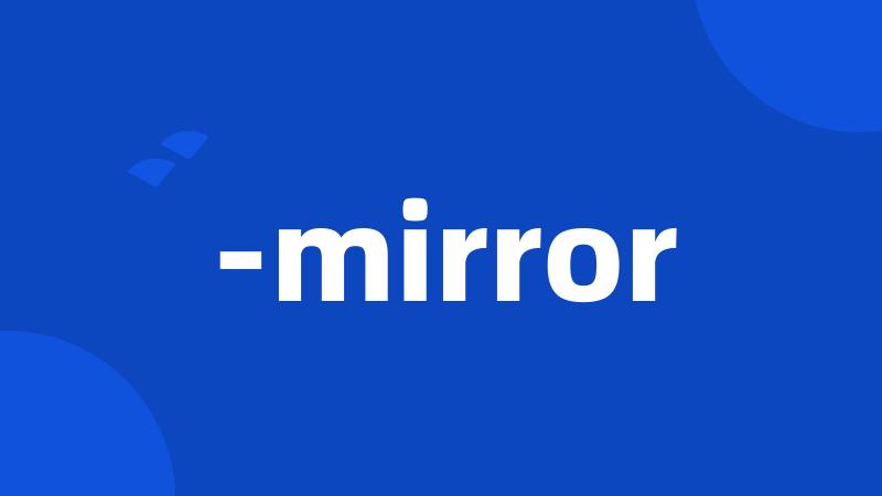 -mirror
