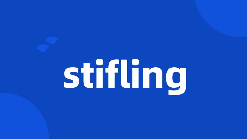 stifling