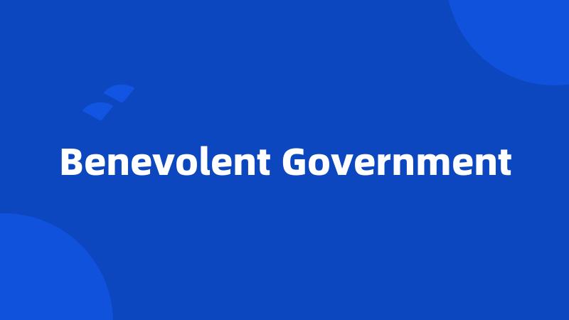 Benevolent Government