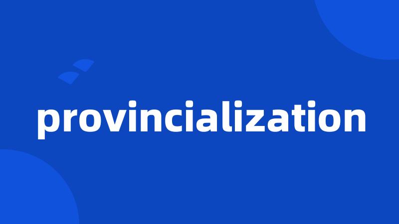 provincialization