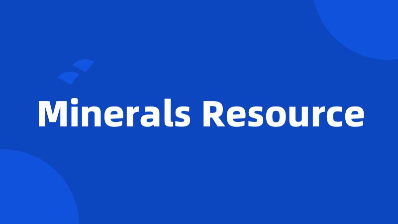 Minerals Resource