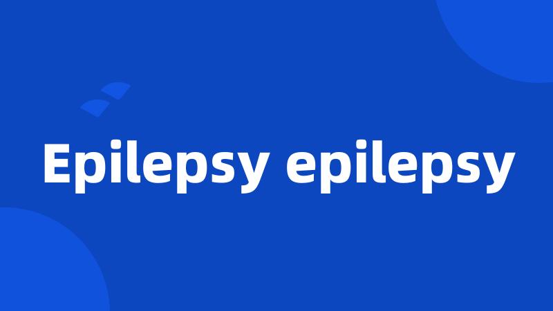 Epilepsy epilepsy