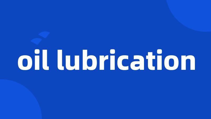 oil lubrication