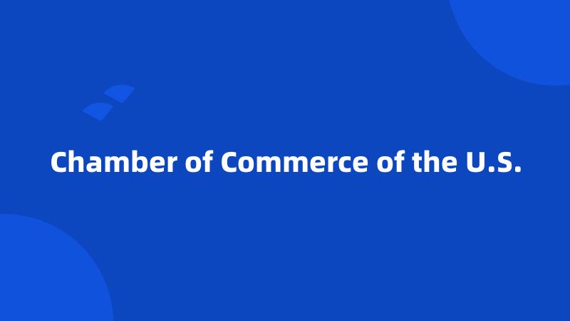 Chamber of Commerce of the U.S.