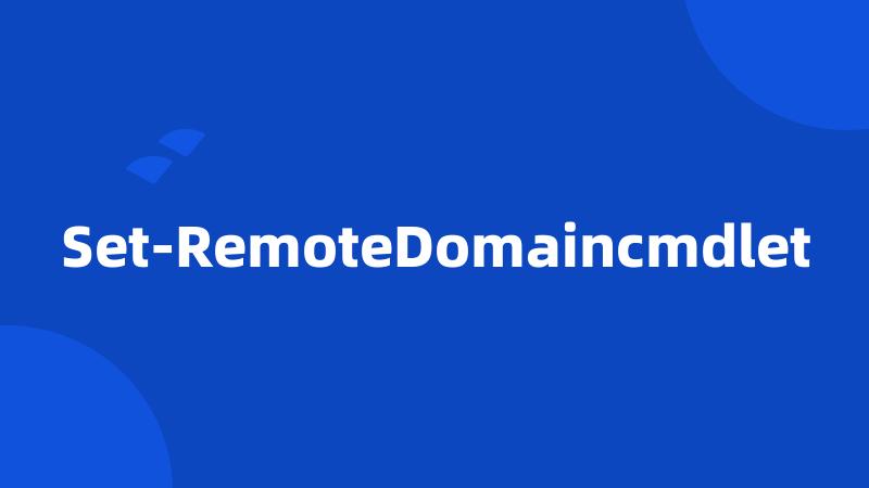 Set-RemoteDomaincmdlet