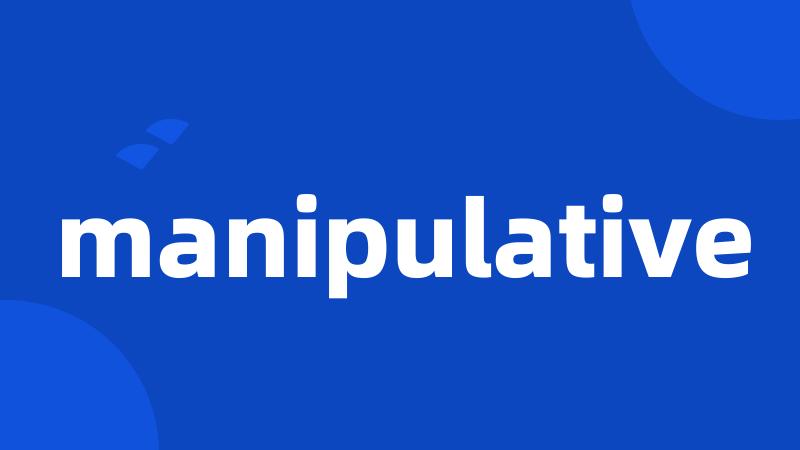 manipulative