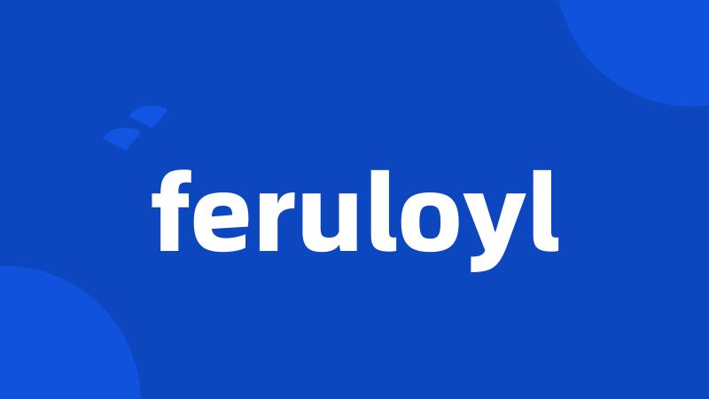 feruloyl
