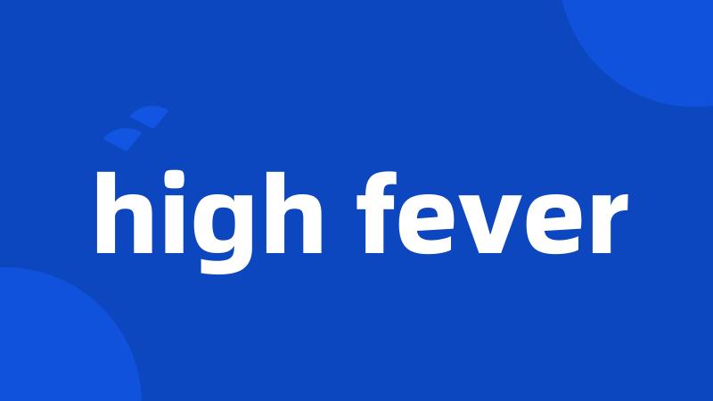 high fever