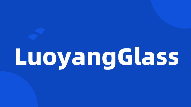 LuoyangGlass