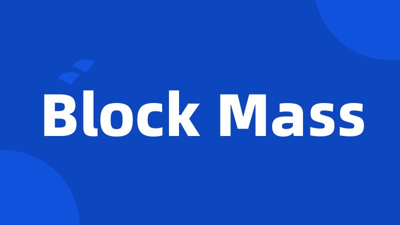 Block Mass