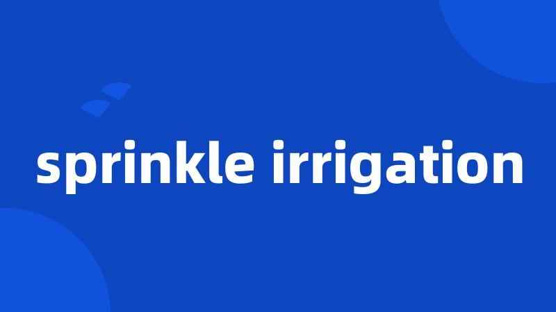sprinkle irrigation