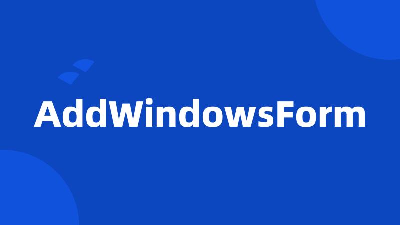 AddWindowsForm