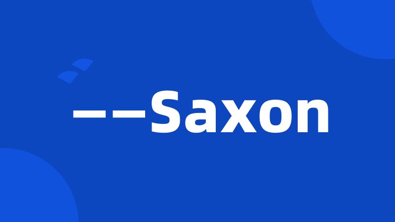 ——Saxon