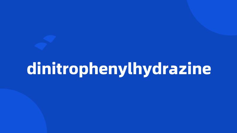 dinitrophenylhydrazine