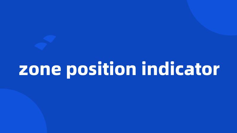 zone position indicator
