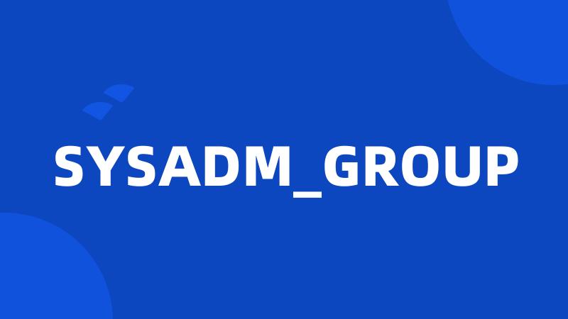 SYSADM_GROUP