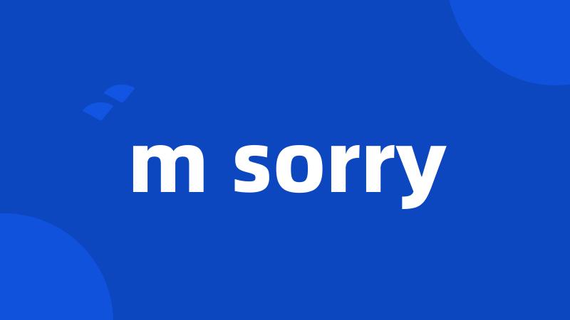m sorry