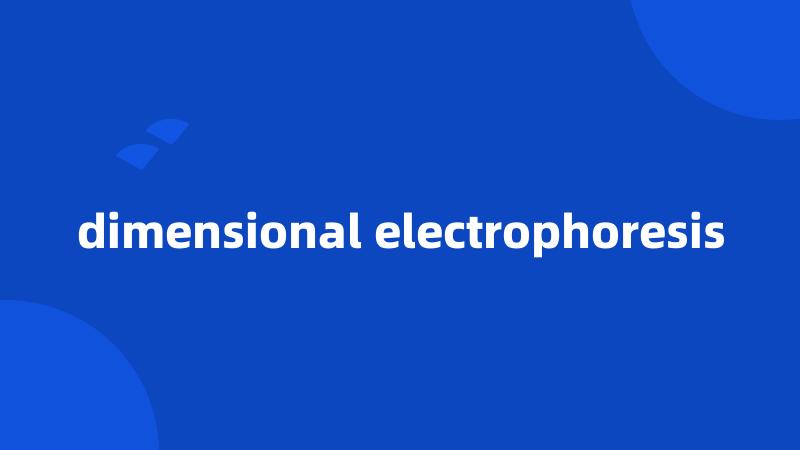 dimensional electrophoresis