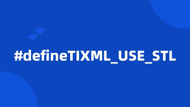 #defineTIXML_USE_STL