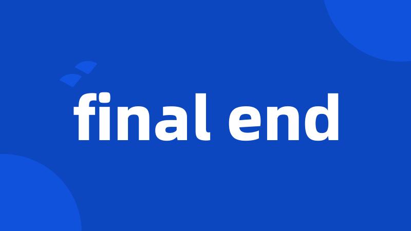 final end
