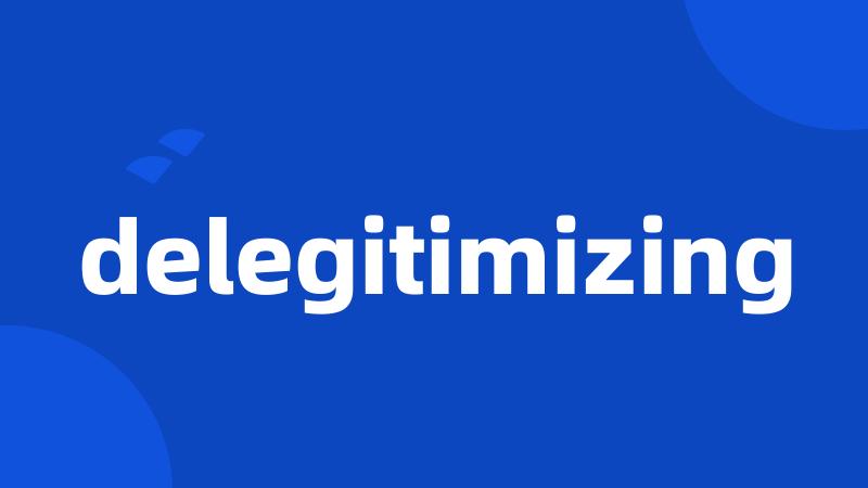 delegitimizing
