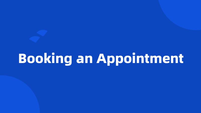 Booking an Appointment