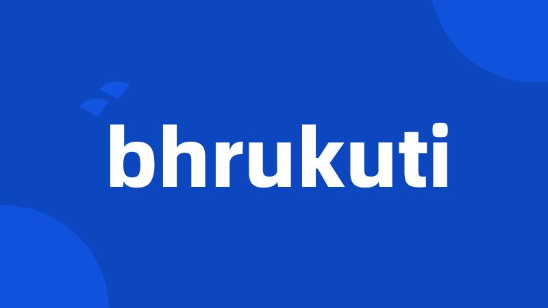 bhrukuti