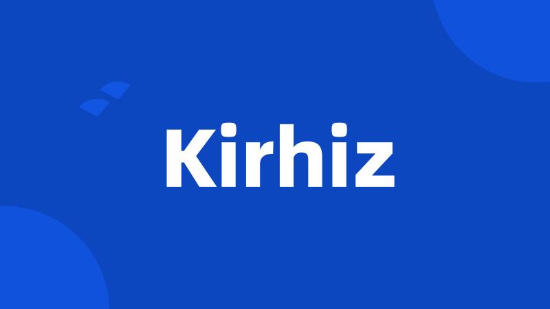 Kirhiz