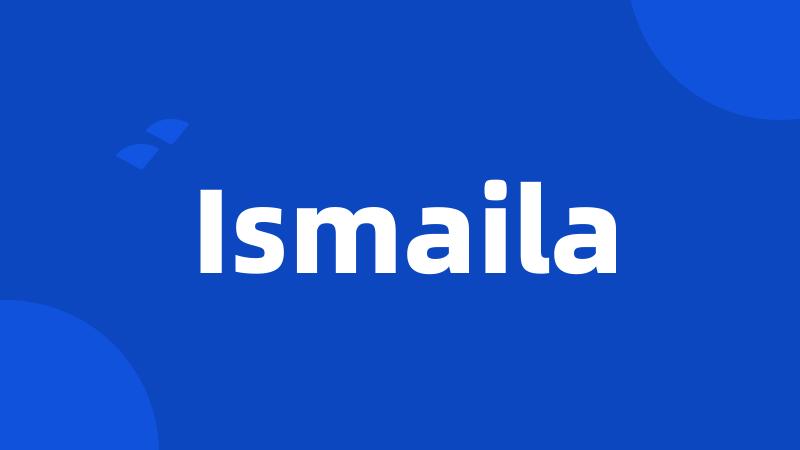Ismaila