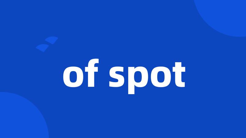 of spot