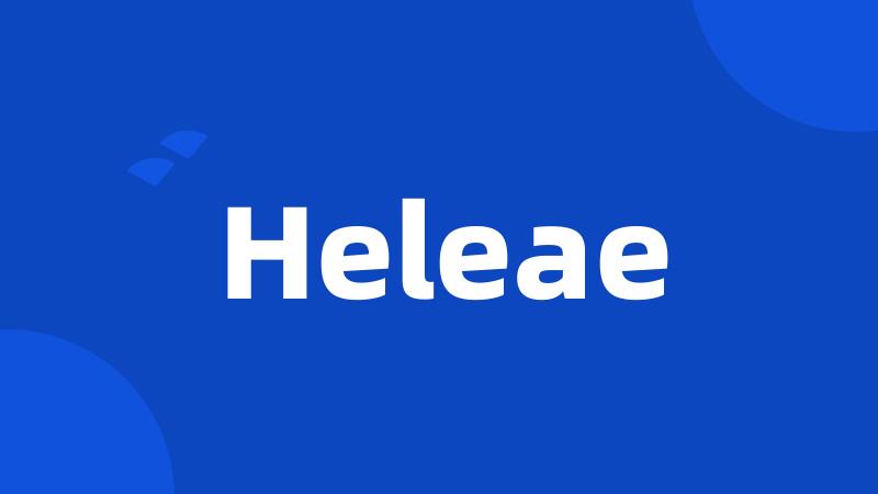 Heleae