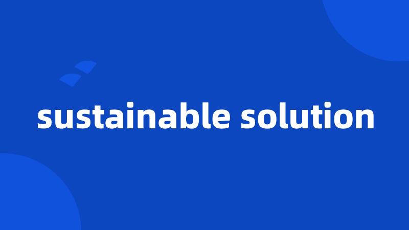 sustainable solution