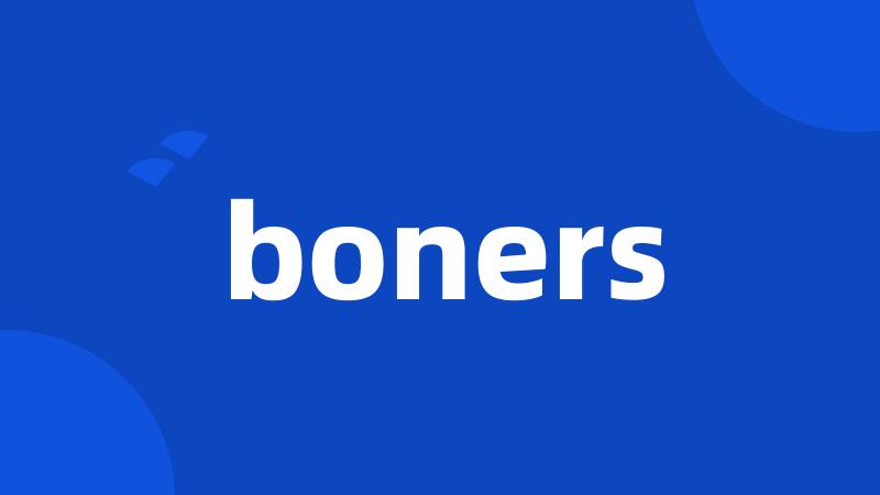 boners